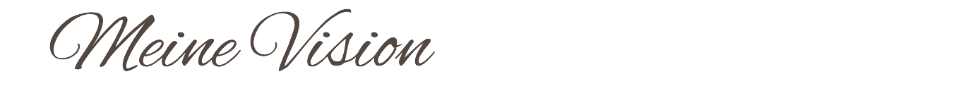 &nbsp;Meine Vision